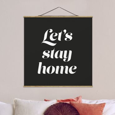 Foto su tessuto da parete con bastone - Let's stay home tipografia - Quadrato 1:1