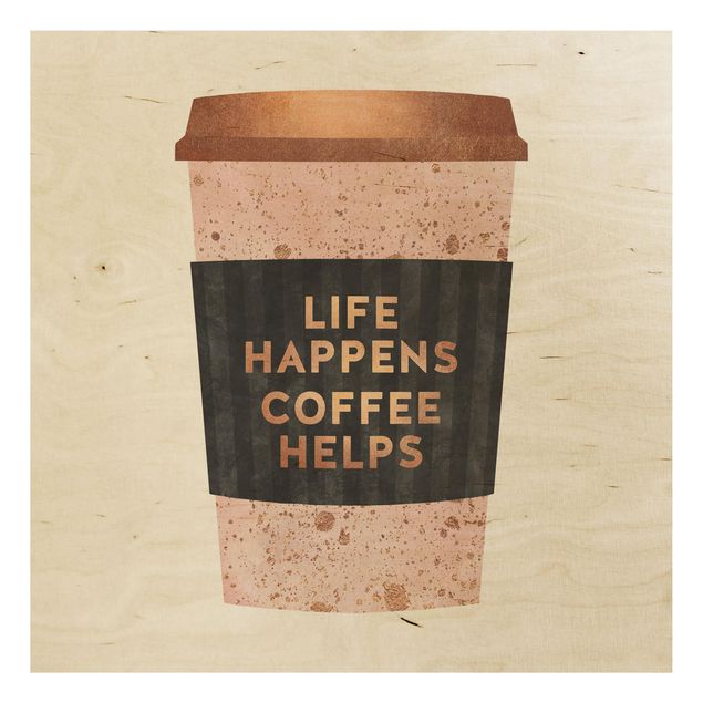 Stampa su legno - Life Happens caffè aiuta oro - Quadrato 1:1