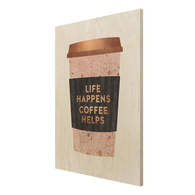 Stampa su legno - Life Happens caffè aiuta oro - Verticale 4:3