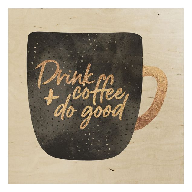 Stampa su legno - Bere caffè, fare del bene - Nero - Quadrato 1:1