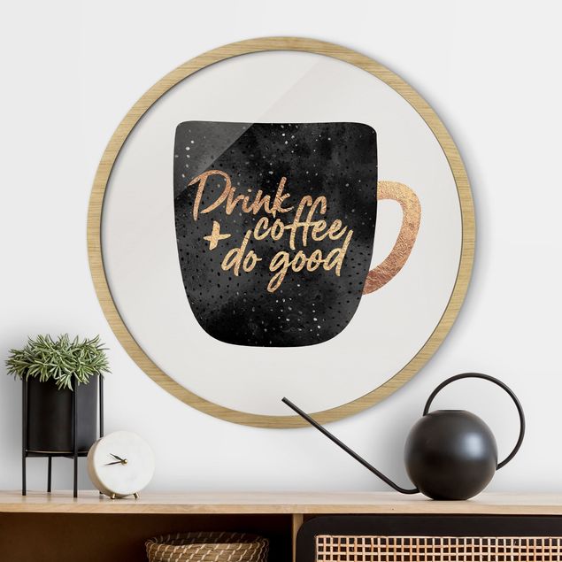 Poster con cornice rotonda Drink Coffee, Do Good - Nero